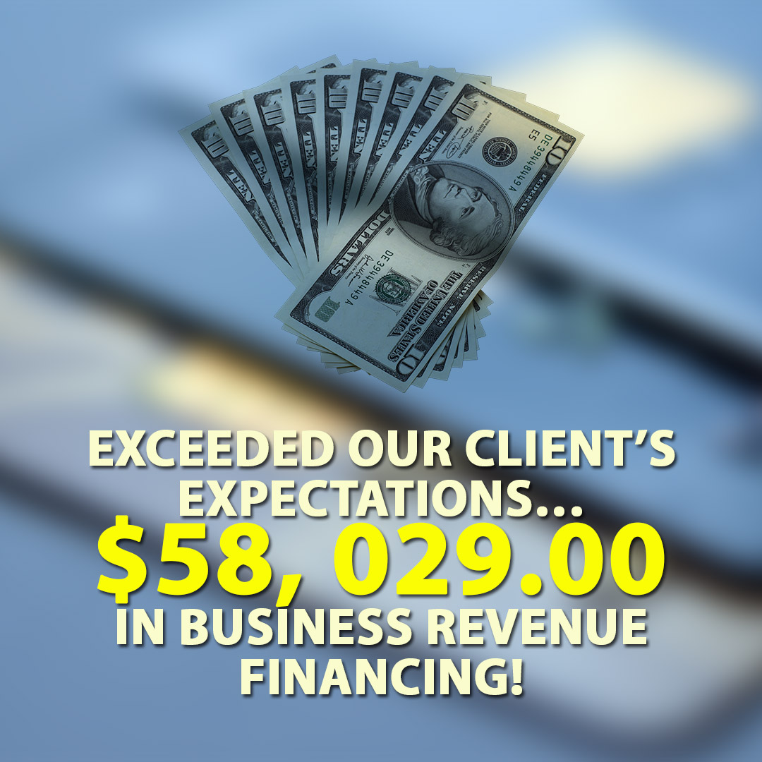 Exceeded our Clients Expectations $58029.00 in Business Revenue financing! 1080X1080