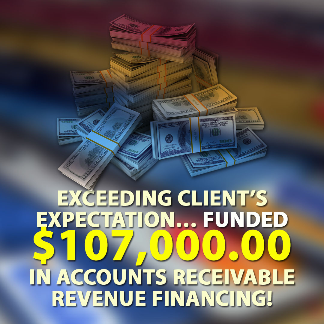 Exceeding client’s expectation funded $107000.00 in Accounts Receivable financing! 1080X1080